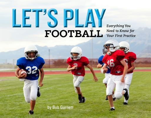 Let's Play Football: Everything You Need to Know for Your First Practice By Bob Gurnett Cover Image