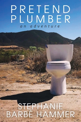 Pretend Plumber: An Adventure By Stephanie Barbé Hammer Cover Image