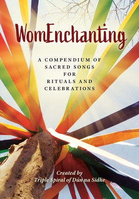 WomEnchanting: A Compendium of Sacred Songs for Rituals and Celebrations By Gina Martin Cover Image