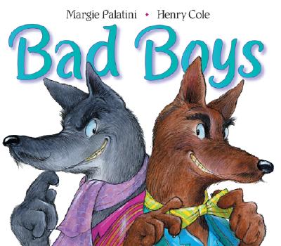Bad Boys By Margie Palatini, Henry Cole (Illustrator) Cover Image