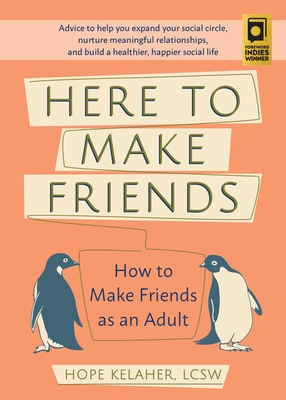 Here to Make Friends: How to Make Friends as an Adult: Advice to Help You Expand Your Social Circle, Nurture Meaningful Relationships, and Build a Healthier, Happier Social Life  Cover Image