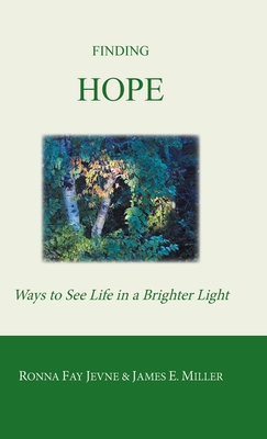 Finding Hope: Ways of Seeing Life in a Brighter Light By Ronna Fay Jevne, James E. Miller, Harold Martin Cover Image