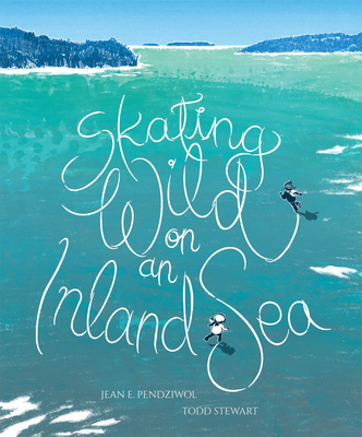 Skating Wild on an Inland Sea By Jean E. Pendziwol, Todd Stewart (Illustrator) Cover Image