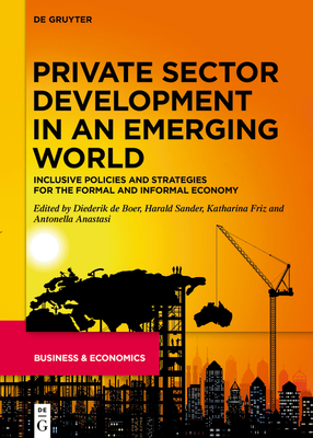 Private Sector Development in an Emerging World: Inclusive Policies and Strategies for the Formal and Informal Economy Cover Image