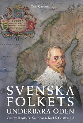 Svenska folkets underbara öden: Gustav II Adolfs, Kristinas och Karl X Gustavs tid (Band III) By Carl Gustaf Grimberg Cover Image
