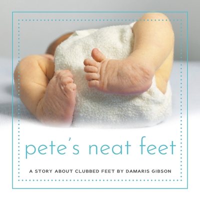 Pete's Neat Feet: A Story about Clubbed Feet Cover Image