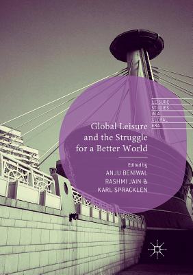 Global Leisure and the Struggle for a Better World (Leisure Studies in a Global Era)