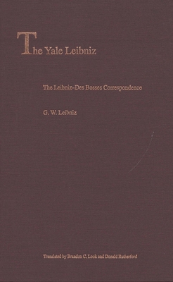 Cover for The Leibniz-Des Bosses Correspondence (The Yale Leibniz Series)