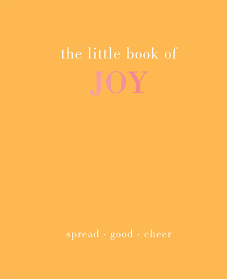 The Little Book of Joy: Spread Good Cheer By Joanna Gray Cover Image