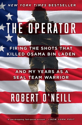 The Operator: Firing the Shots that Killed Osama bin Laden and My Years as a SEAL Team Warrior By Robert O'Neill Cover Image