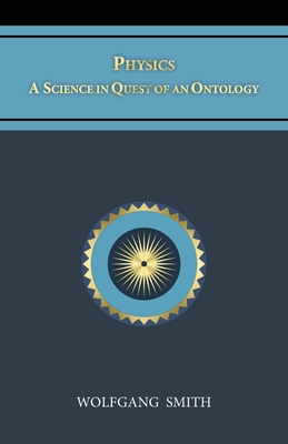 Physics: A Science in Quest of an Ontology By Wolfgang Smith Cover Image