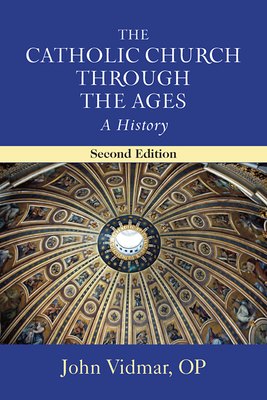 The Catholic Church Through the Ages, Second Edition: A History By John Vidmar Cover Image