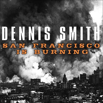 San Francisco Is Burning Lib/E: The Untold Story of the 1906 Earthquake and Fires By Dennis Smith, Alan Sklar (Read by) Cover Image