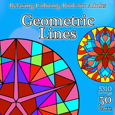 Geometric Lines: Relaxing Coloring Book for Adults By 5310 Publishing (Prepared by), Eric Williams, Alex Williams (Designed by) Cover Image