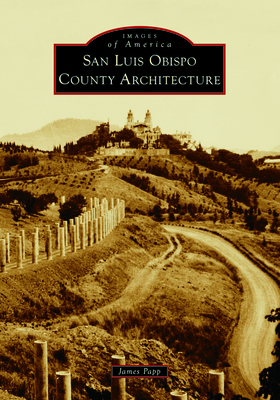San Luis Obispo County Architecture (Images of America)