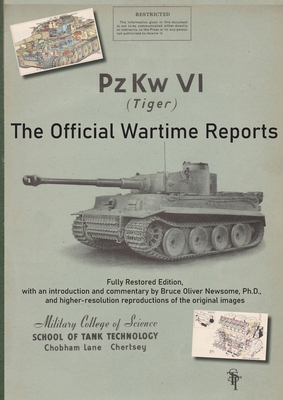 PzKw. VI Tiger Tank: The Official Wartime Reports By Bruce Oliver Newsome (Editor), School of Tank Technology Cover Image