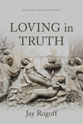 Loving in Truth: New and Selected Poems (Sea Cliff Fund)