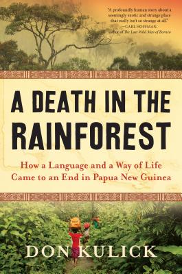 A Death in the Rainforest: How a Language and a Way of Life Came to an End in Papua New Guinea By Don Kulick Cover Image