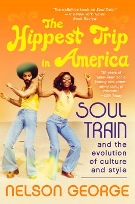 The Hippest Trip in America: Soul Train and the Evolution of Culture & Style Cover Image