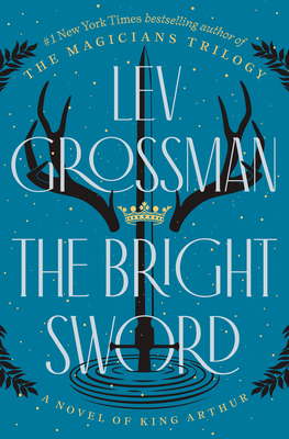 The Bright Sword: A Novel of King Arthur By Lev Grossman Cover Image