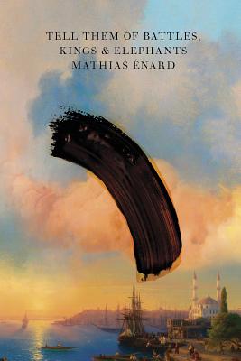 Tell Them of Battles, Kings, and Elephants By Mathias Énard, Charlotte Mandell (Translated by) Cover Image