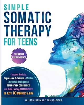 Simple Somatic Therapy for Teens By Holistic Harmony Publications Cover Image