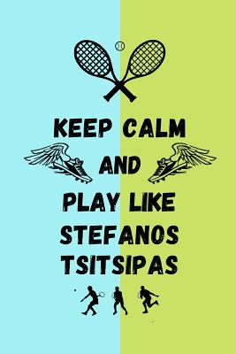 Keep Calm And Play Like Stefanos Tsitsipas: Tennis Themed Note Book