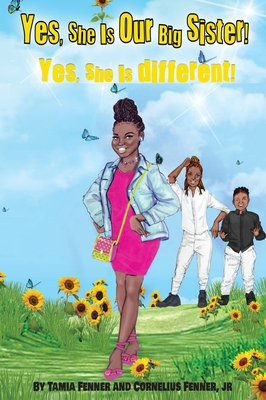 Yes, She Is Our Big Sister! Yes, She is Different! By Tamia Fenner, Cornelius Fenner, Severine Fabienne (Illustrator) Cover Image