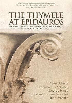 The Thymele at Epidauros: Healing, Space, and Musical Performance in Late Classical Greece Cover Image