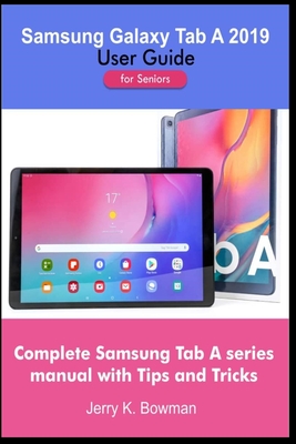 Samsung Galaxy Tab A 2019 User Guide for Seniors: Complete Samsung Tab A series manual with Tips and Tricks Cover Image