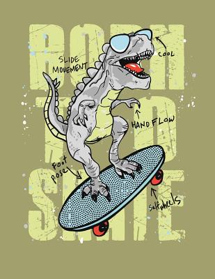 Born to skate: Dinosaur born to skate on green cover and Dot Graph Line Sketch pages, Extra large (8.5 x 11) inches, 110 pages, White Cover Image