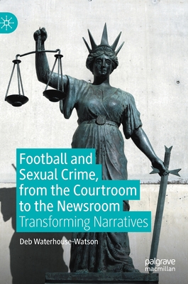Football and Sexual Crime, from the Courtroom to the Newsroom: Transforming Narratives
