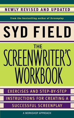 The Screenwriter's Workbook: Exercises and Step-by-Step Instructions for Creating a Successful Screenplay, Newly Revised and Updated Cover Image