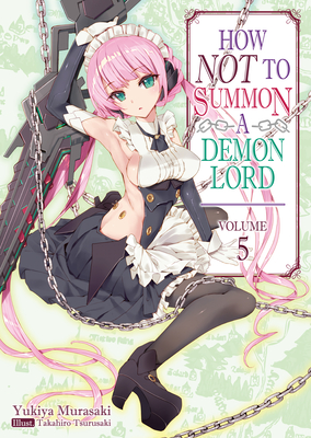 How Not to Summon a Demon Lord: Volume 5 By Yukiya Murasaki, Takahiro Tsurusaki (Illustrator), Zackzeal (Translator) Cover Image