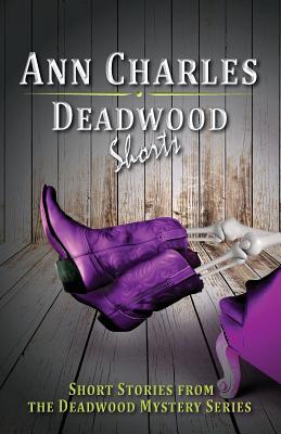 Deadwood Shorts: Short Stories from the Deadwood Mystery Series (Deadwood Humorous Mystery)