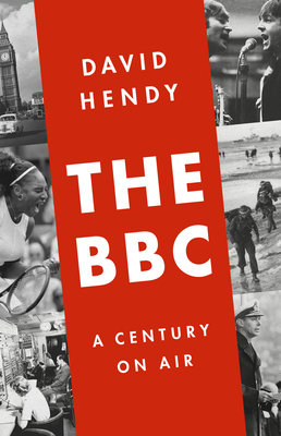 The BBC: A Century on Air By David Hendy Cover Image