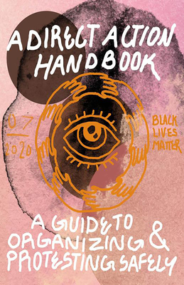 Direct Action Handbook: A Guide to Organizing & Protesting Safely