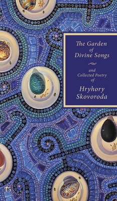 The Garden of Divine Songs and Collected Poetry of Hryhory Skovoroda By Hryhory Skovoroda, Michael M. M. Naydan (Translator) Cover Image