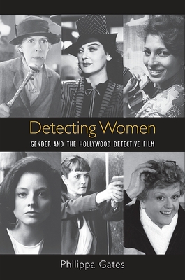 Detecting Women: Gender and the Hollywood Detective Film By Philippa Gates Cover Image