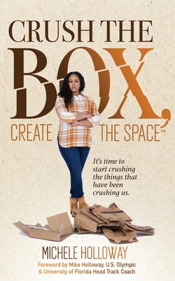 Crush the Box, Create the Space By Michele Holloway Cover Image