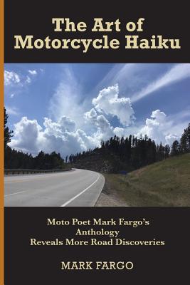 The Art of Motorcycle Haiku: Moto Poet Mark Fargo's Anthology Reveals More Road Discoveries Cover Image