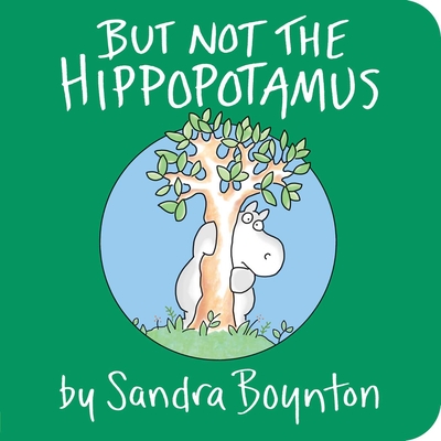 But Not the Hippopotamus By Sandra Boynton, Sandra Boynton (Illustrator) Cover Image