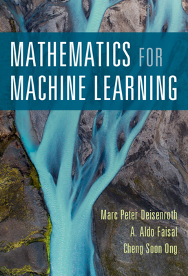 Mathematics for Machine Learning By Marc Peter Deisenroth, A. Aldo Faisal, Cheng Soon Ong Cover Image