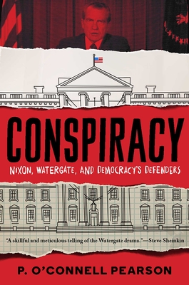 Conspiracy: Nixon, Watergate, and Democracy's Defenders By P. O’Connell Pearson Cover Image