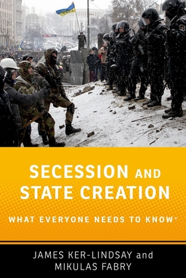 Secession and State Creation: What Everyone Needs to Know(r) By James Ker-Lindsay, Mikulas Fabry Cover Image