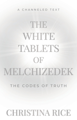 The White Tablets of Melchizedek: The Codes of Truth Cover Image
