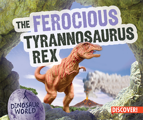 The Ferocious Tyrannosaurus Rex (Dinosaur World) Cover Image