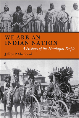 We are an Indian Nation: A History of the Hualapai People (First Peoples: New Directions in Indigenous Studies )