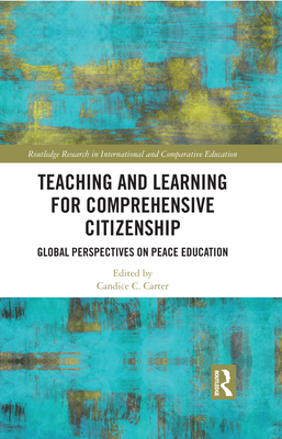 Teaching and Learning for Comprehensive Citizenship: Global Perspectives on Peace Education (Routledge Research in International and Comparative Educatio)