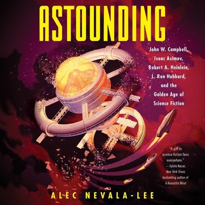 Astounding Lib/E: John W. Campbell, Isaac Asimov, Robert A. Heinlen, L. Ron Hubbard, and the Golden Age of Science Fiction Cover Image